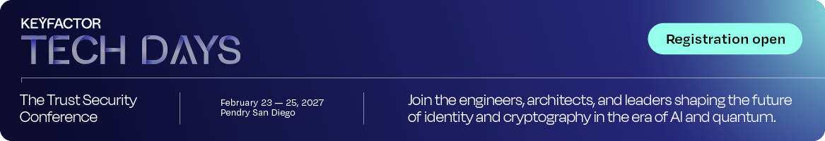 Register for Keyfactor Tech Days 2027, Feb. 25-27, 2027 in San Diego, California.