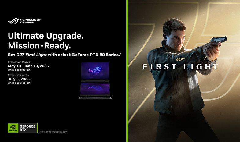 Ultimate Upgrade. Mission Ready, Get 007 First Light with select GeForce RTX 50 Series*